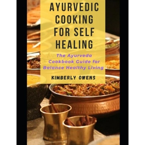 (영문도서) Ayurvedic Cooking for Self Healing: The Ayurveda Cookbook Guide for Balance Healthy Living Paperback, Independently Published, English, 9798529113905