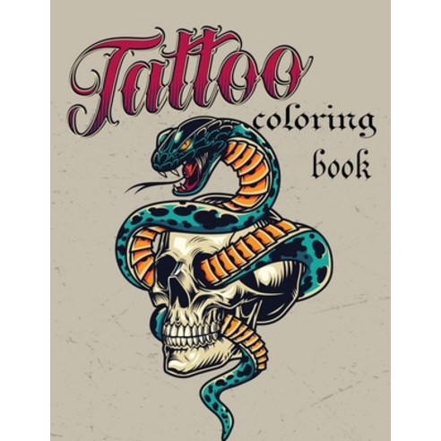 Tattoo coloring book: An Adult Coloring Book with Awesome Sexy and Relaxing Tattoo Designs for Men... Paperback, Independently Published