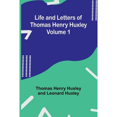 (영문도서) Life and Letters of Thomas Henry Huxley - Volume 1 Paperback, Alpha Edition, English, 9789356905658
