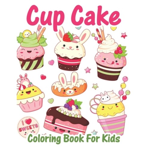 Cupcake Coloring Book For Kids: Kawaii Coloring Pages for Girls and Boys Filled with Cute Cupcakes ... Paperback, Independently Published, English, 9798743206964