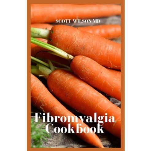 Fibromyalgia Cookbook: The Incredible Cookbook To Fight Chronic Fatigue And Also For Your Inflammation Paperback, Independently Published