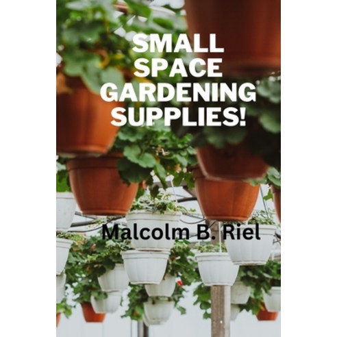 (영문도서) Small Space Gardening Supplies! Paperback, Independently Published, English, 9798323783403