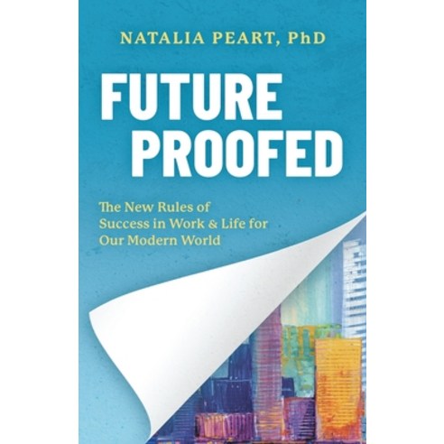 Future Proofed: The New Rules of Success in WORK & LIFE for our Modern World Paperback, Scrivener Books