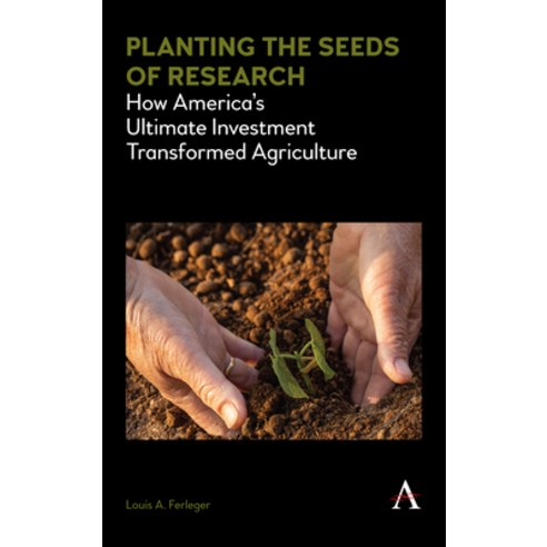 Planting the Seeds of Research: How America''s Ultimate Investment Transformed Agriculture Paperback, Anthem Press, English, 9781785272653