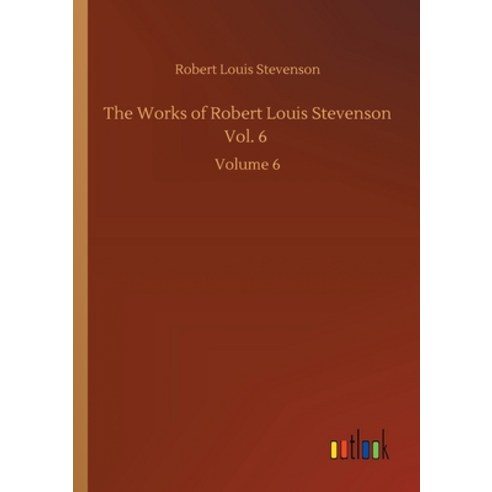 The Works of Robert Louis Stevenson Vol. 6: Volume 6 Paperback, Outlook Verlag