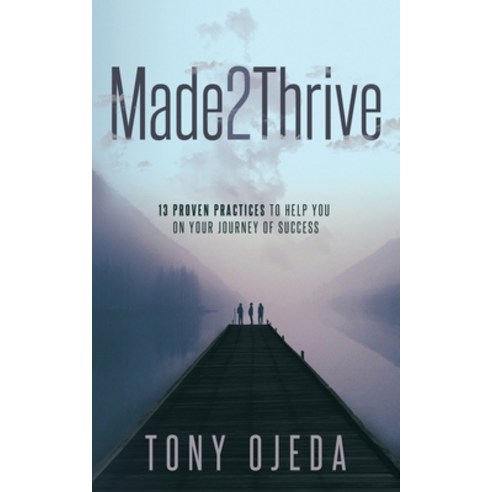 Made2Thrive: 13 Proven Practices to Help You on Your Journey of Success Paperback, R. R. Bowker, English, 9781735962405