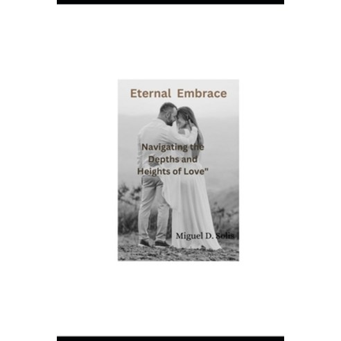 (영문도서) Eternal Embrace: Navigating the Depths and Heights of Love Paperback, Independently Published, English, 9798878127462