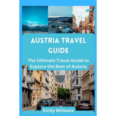 (영문도서) Austria Travel Guide: The Ultimate Travel Guide to Explore the Best of Austria Paperback, Independently Published, English, 9798374788303