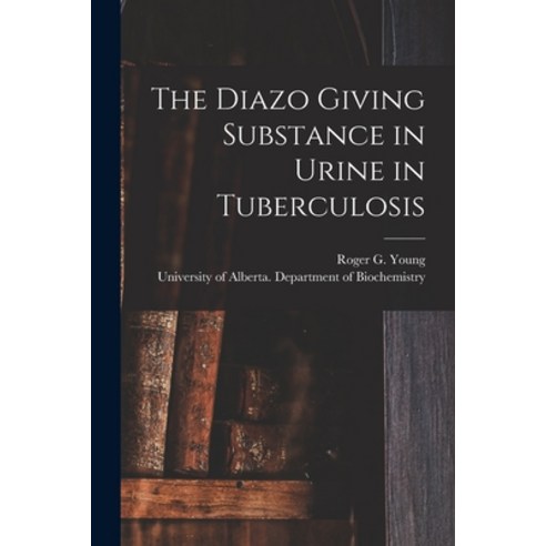 (영문도서) The Diazo Giving Substance in Urine in Tuberculosis Paperback, Hassell Street Press, English, 9781014176226