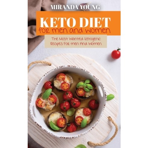 Keto Diet For Men And Women: The Most Wanted Ketogenic Recipes For men And Women Hardcover, Miranda Young, English, 9781802143287