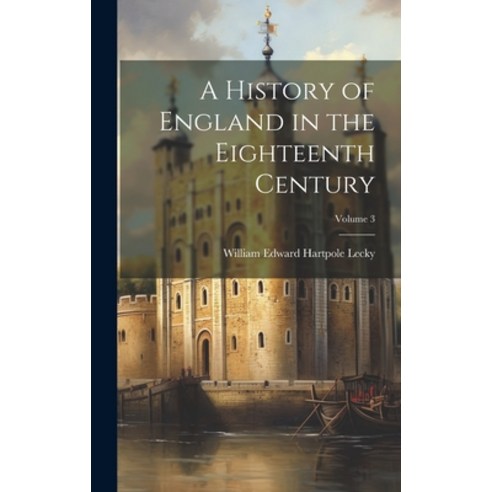 (영문도서) A History of England in the Eighteenth Century; Volume 3 Hardcover, Legare Street Press, English, 9781020358739