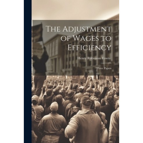 (영문도서) The Adjustment of Wages to Efficiency: Three Papers Paperback, Legare Street Press, English, 9781021326140