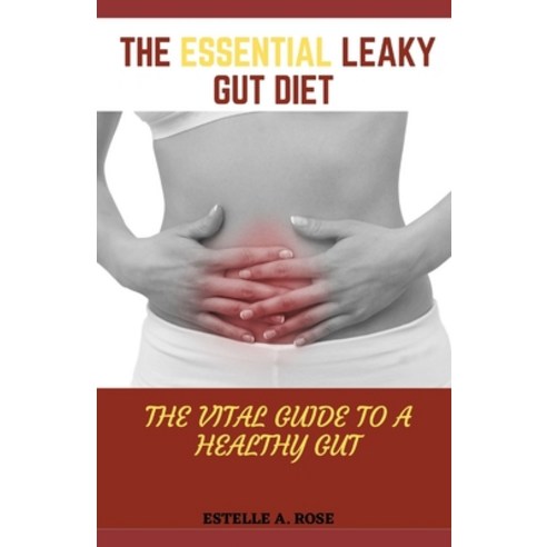 (영문도서) The Essential Leaky Gut Diet: The Vital Guide To A Healthy Gut Paperback, Independently Published, English, 9798508753221