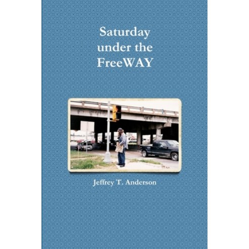 (영문도서) Saturday under the FreeWAY Paperback, Lulu.com, English, 9781105763601