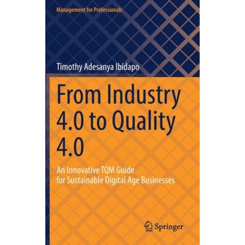 (영문도서) From Industry 4.0 to Quality 4.0: An Innovative TQM Guide for Sustainable Digital Age Businesses Hardcover, Springer