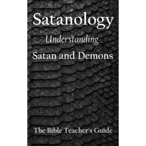 Satanology: Understanding Satan and Demons Paperback, Independently Published, English, 9798726226699
