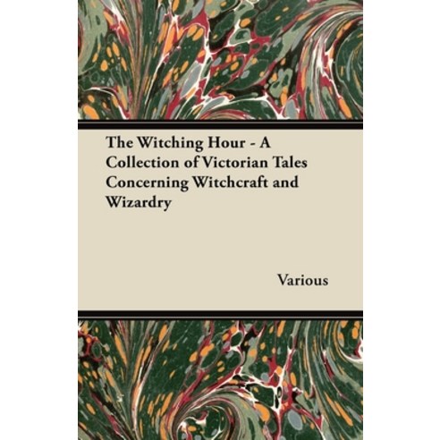 (영문도서) The Witching Hour - A Collection of Victorian Tales Concerning Witchcraft and Wizardry Paperback, Fantasy and Horror Classics, English, 9781447407362
