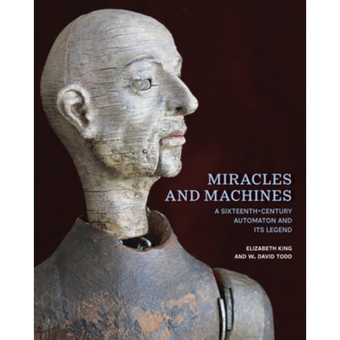 (영문도서) Miracles and Machines: A Sixteenth-Century Automaton and Its Legend Hardcover, Getty Publications, English, 9781606068397