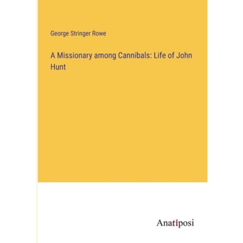 (영문도서) A Missionary among Cannibals: Life of John Hunt Paperback, Anatiposi Verlag, English, 9783382322601