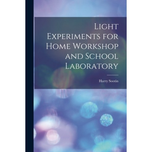 (영문도서) Light Experiments for Home Workshop and School Laboratory Paperback, Hassell Street Press, English, 9781014950772