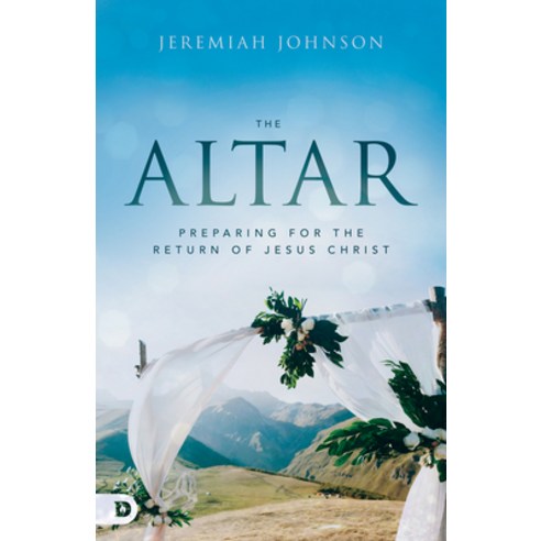 (영문도서) The Altar: Preparing for the Return of Jesus Christ Paperback, Destiny Image Incorporated, English, 9780768461312