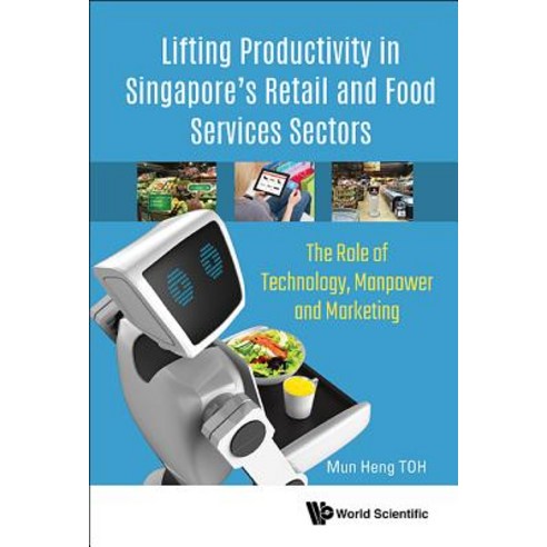 (영문도서) Lifting Productivity in Singapore''s Retail and Food Services Sectors: The Role of Technology ... Hardcover, World Scientific Publishing...
