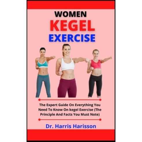 (영문도서) Women Kegel Exercise: The Expert Guide On Everything You Need To Know On Kegel Exercise (The ... Paperback, Independently Published, English, 9798537682912