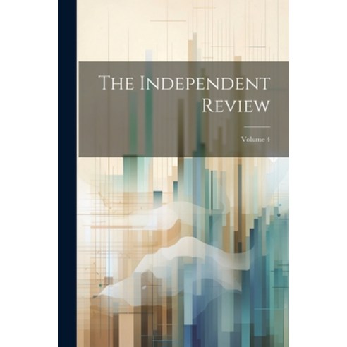 (영문도서) The Independent Review; Volume 4 Paperback, Legare Street Press, English, 9781022875906