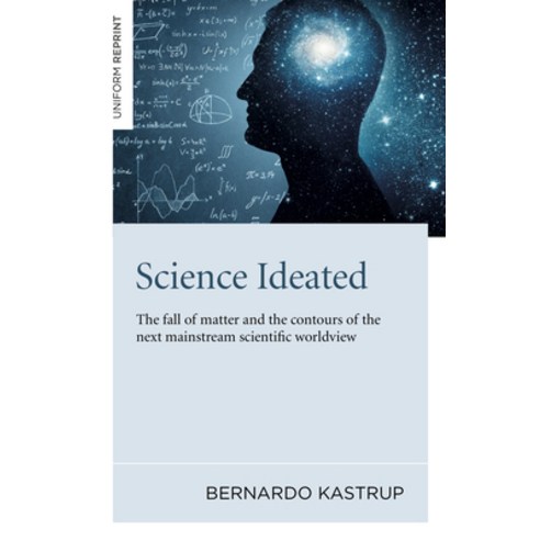 (영문도서) Science Ideated: The Fall of Matter and the Contours of the Next Mainstream Scientific Worldview Paperback, Iff Books, English, 9781789046687
