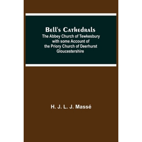 (영문도서) Bell''S Cathedrals; The Abbey Church Of Tewkesbury With Some Account Of The Priory Church Of D... Paperback, Alpha Edition, English, 9789354755682