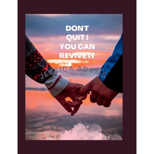 (영문도서) Don''t Quit You Can Revive It: The cure for broken relationships Paperback, Independently Published, English, 9798355205454