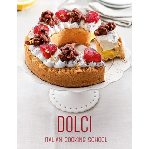 Italian Cooking School: Dolci Hardcover, White Star Publishers