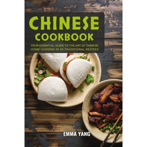 (영문도서) Chinese Cookbook: Your Essential Guide To The Art Of Chinese Home Cooking In 50 Traditional R... Paperback, Independently Published, English, 9798876591678