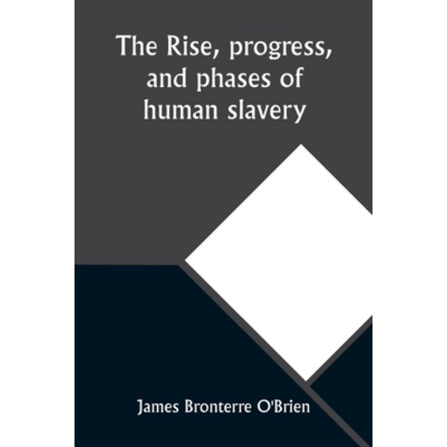 (영문도서) The rise progress and phases of human slavery Paperback, Alpha Edition, English, 9789357926690