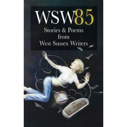 (영문도서) Wsw 85: Stories and Poems from West Sussex Writers: Stories and Poems from West Sussex Writers Paperback, Rumian Publishing, English, 9781913468224