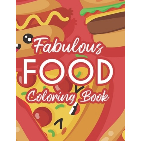 Fabulous Food Coloring Book: Stress Relieving And Unwinding Coloring Pages A Collection Of Food Ill... Paperback, Independently Published