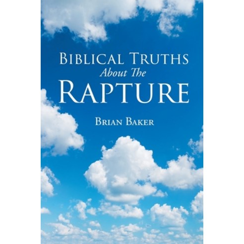 Biblical Truths About The Rapture Paperback, Christian Faith Publishing, Inc