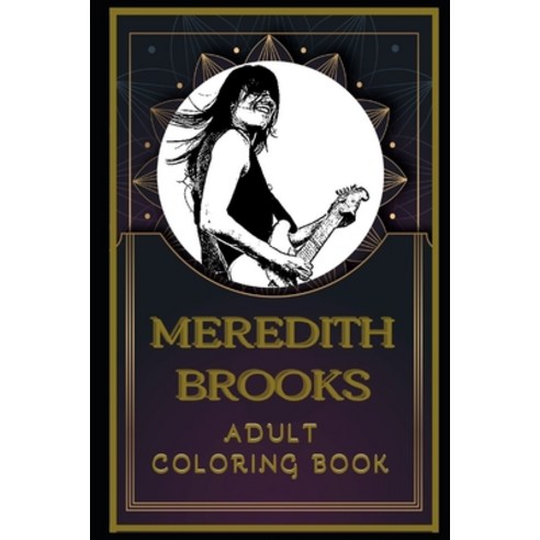 Meredith Brooks Adult Coloring Book: Color Out Your Stress with Creative Designs Paperback, Independently Published, English, 9798582305927
