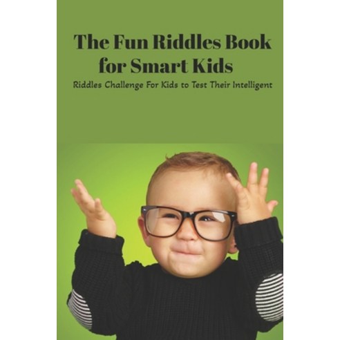 The Fun Riddles Book for Smart Kids: Riddles Challenge For Kids to Test Their Intelligent: The Fun R... Paperback, Independently Published, English, 9798742328797