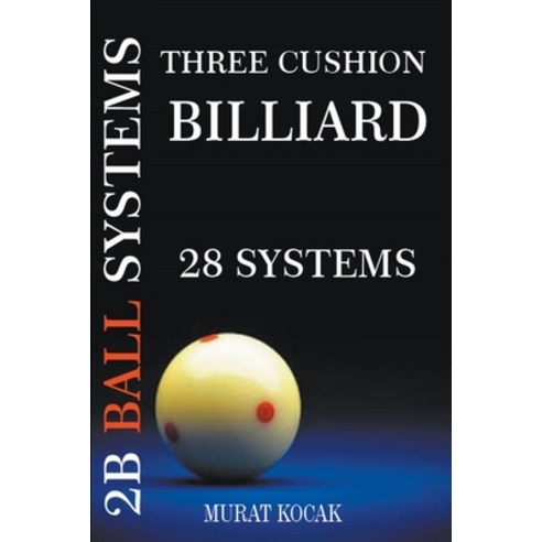 (영문도서) Three Cushion Billiard 2B Ball Systems - 28 Systems Paperback, Murat Kocak, English, 9798215890547