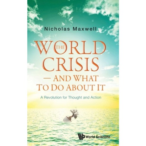 The World Crisis - And What to Do About It: A Revolution for Thought and Action Hardcover, World Scientific Publishing..., English, 9789811234606