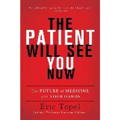 The Patient Will See You Now:The Future of Medicine Is in Your Hands, Basic Books