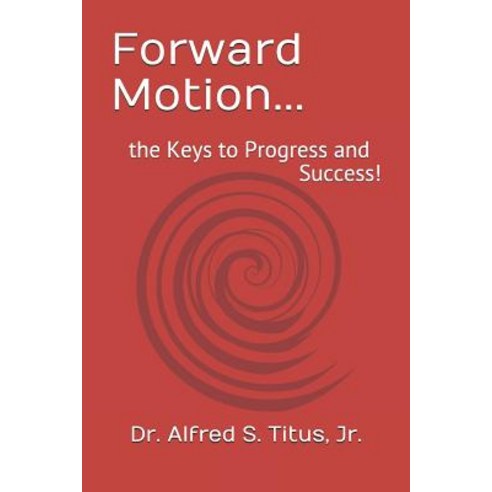 Forward Motion...: the Keys to Progress and Success! Paperback, Independently Published