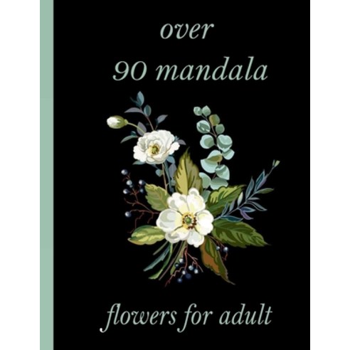 over 90 mandala flowers for adult: 100 Magical Mandalas flowers- An Adult Coloring Book with Fun Ea... Paperback, Independently Published, English, 9798726562315