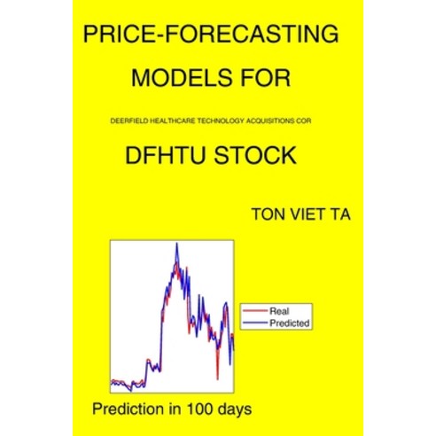 Price-Forecasting Models for Deerfield Healthcare Technology Acquisitions Cor DFHTU Stock Paperback, Independently Published, English, 9798737063061