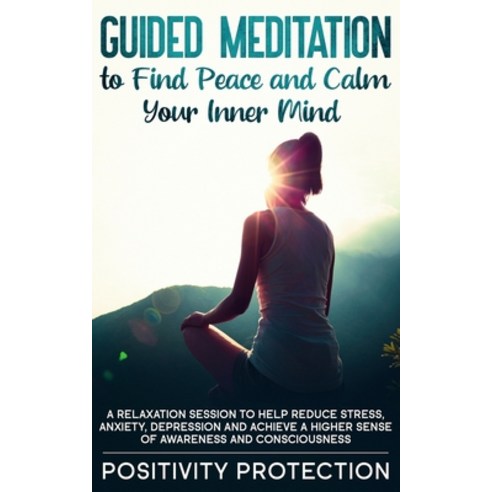 Guided Meditation to Find Peace and Calm Your Inner Mind: A Relaxation Session to help Reduce Stress... Paperback, Positivity Pro, English, 9781989631751