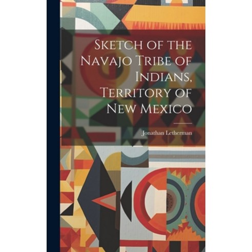 (영문도서) Sketch of the Navajo Tribe of Indians Territory of New Mexico Hardcover, Legare Street Press, English, 9781019476529