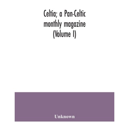 Celtia; a Pan-Celtic monthly magazine (Volume I) Paperback, Alpha Edition