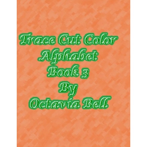 Trace Cut Color Alphabet: Book 3 Paperback, Independently Published, English, 9798698328926