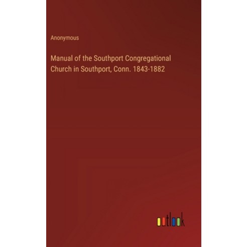 (영문도서) Manual of the Southport Congregational Church in Southport Conn. 1843-1882 Hardcover, Outlook Verlag, English, 9783385410985